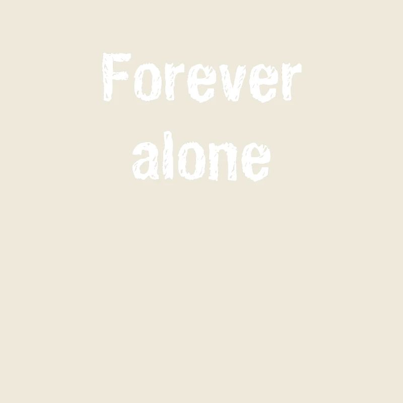 Forever alone