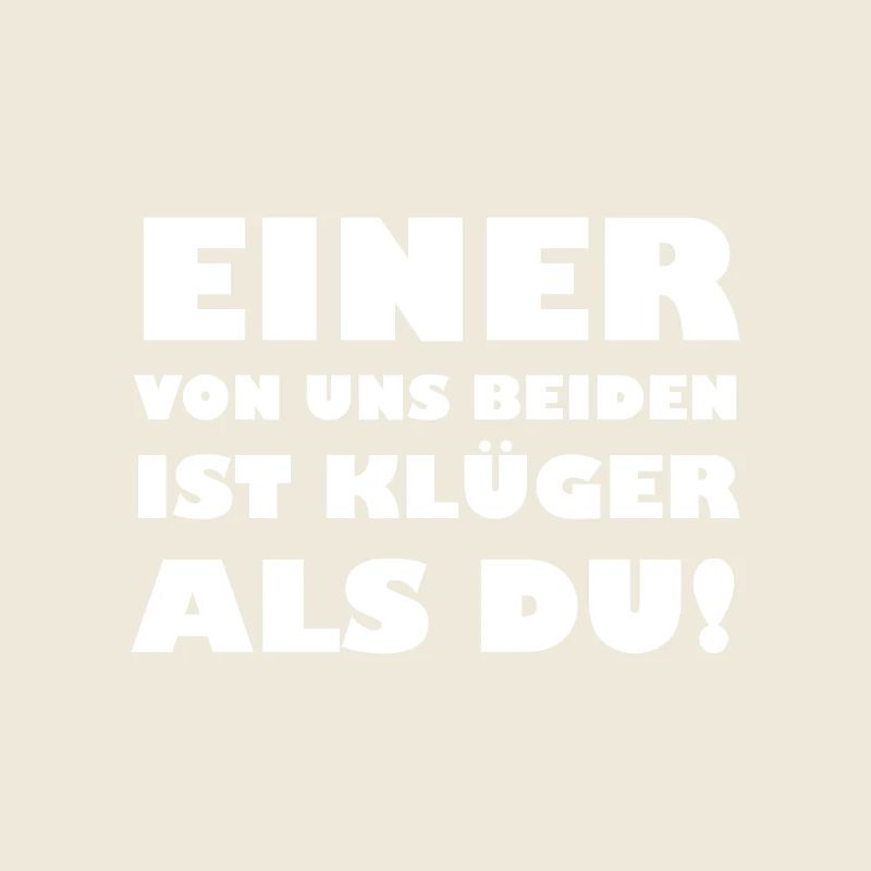 Einer von uns beiden ist klüger als du
