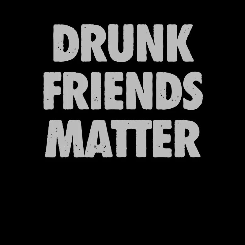 Drôle Drunk Friends Matter Boire