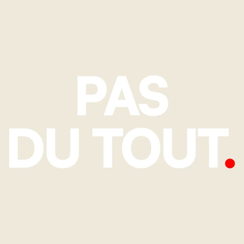 Pas du tout