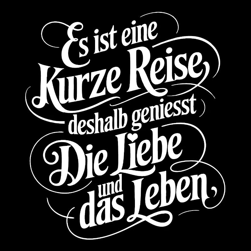 Geniesse das Leben und die Liebe - nutze jeden Tag