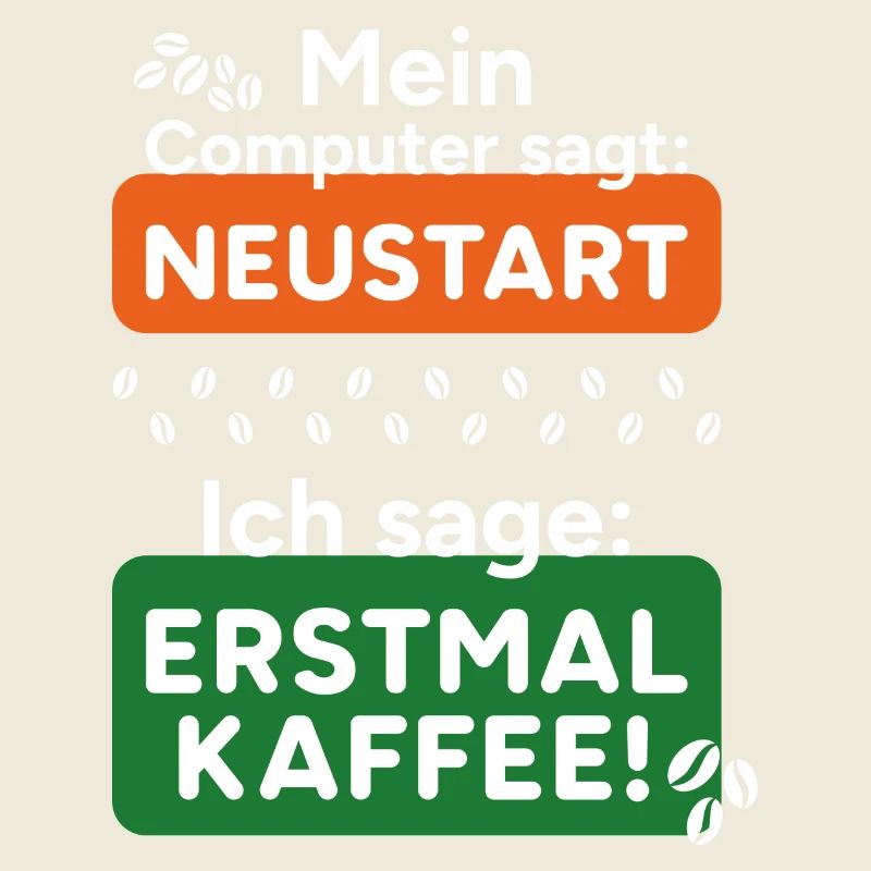 Computer sagt Neustart Ich sage erstmal Kaffee!