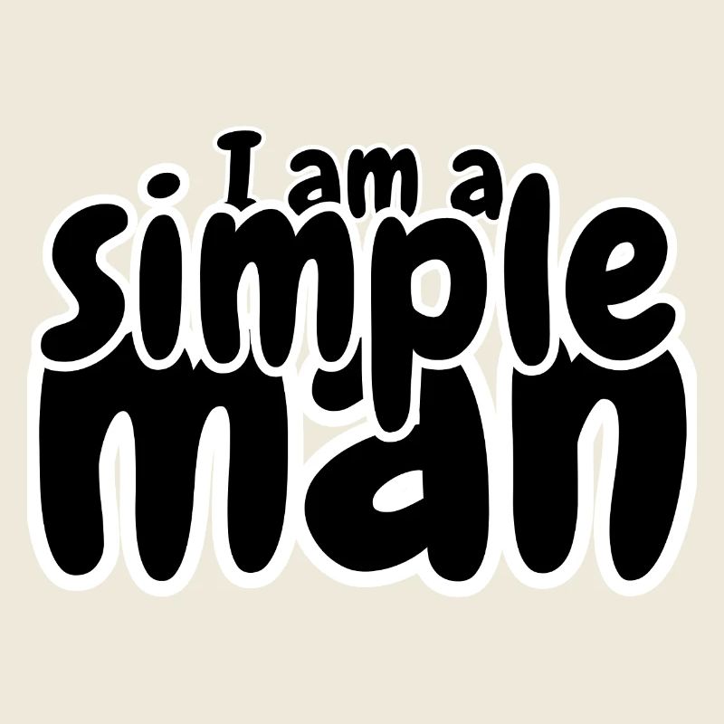 I am a simple man