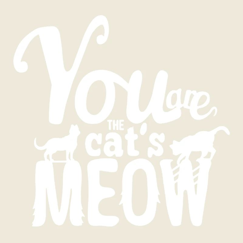 You Are The Cat's Meow