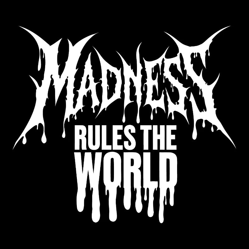 Madness rules the World. Madness reigns