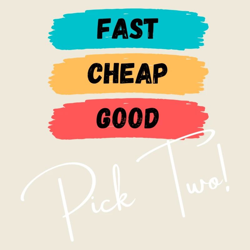 Fast, cheap, good - pick two!