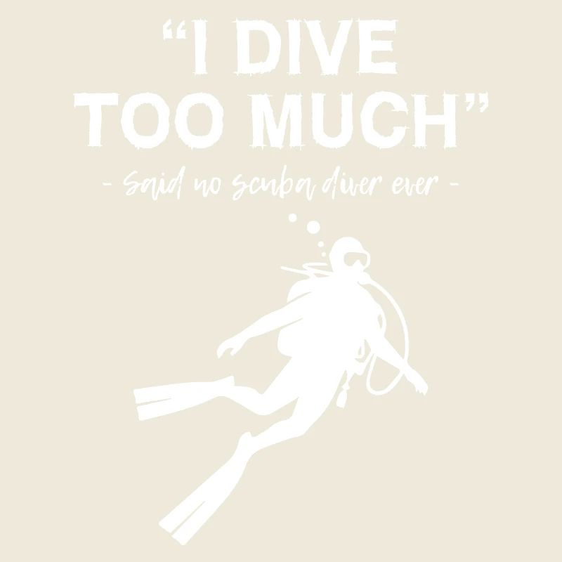I Dive Too Much Scuba Diving