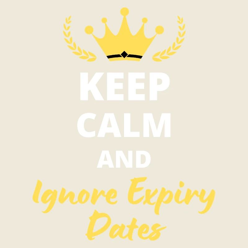Keep Calm and Ignore Expiry Dates
