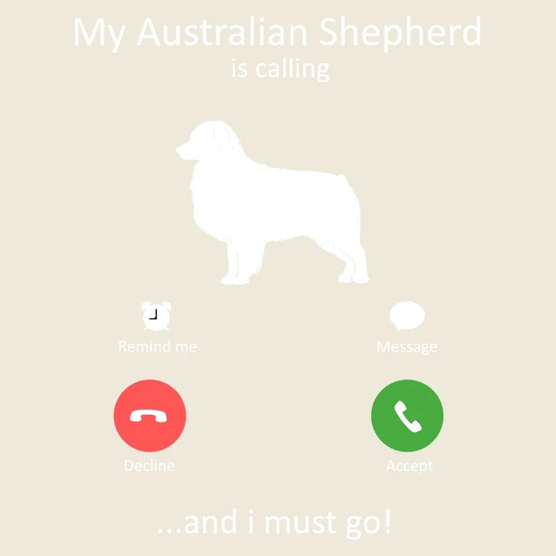 Mein Australian Shepherd ruft Must Go Kunst