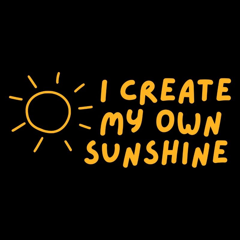 I create my own sunshine