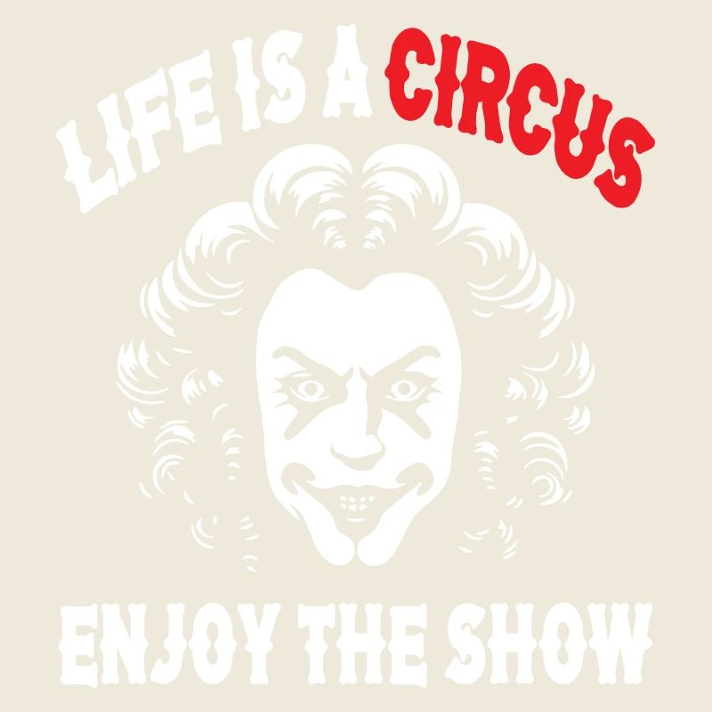 Life is a Circus Enjoy The Show