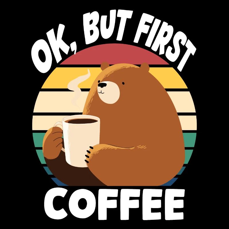 Ok, but first coffee - bear