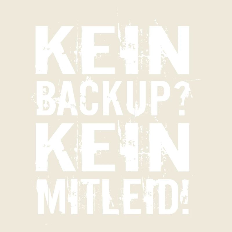 Kein Backup? Kein Mitleid!