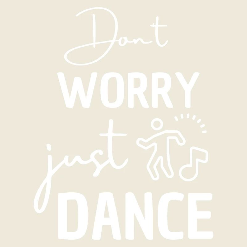 Dónt worry, just dance. Dancing saying for dancers.