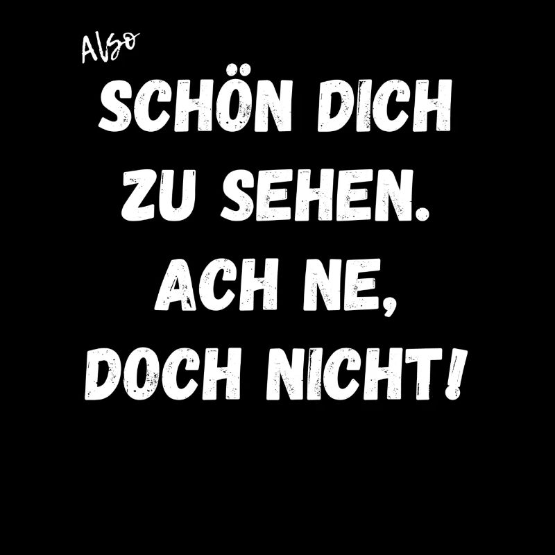 Schön dich zu sehen. Ach ne, doch nicht.