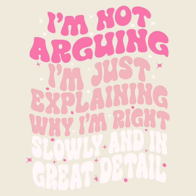 i'm not arguing i'm just explaining why i'm right
