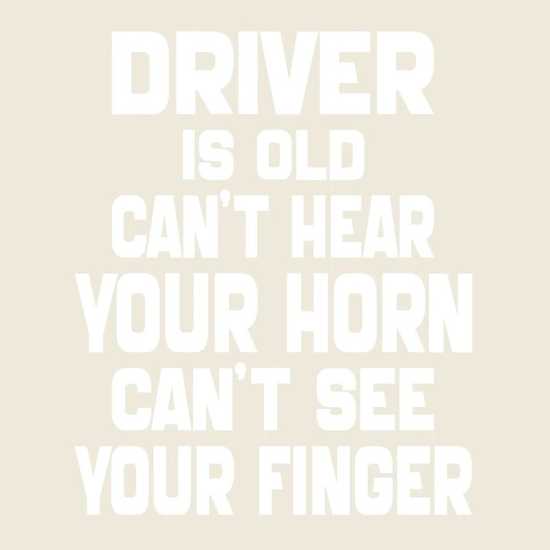Driver is Old Can't Hear Your Horn Funny dad