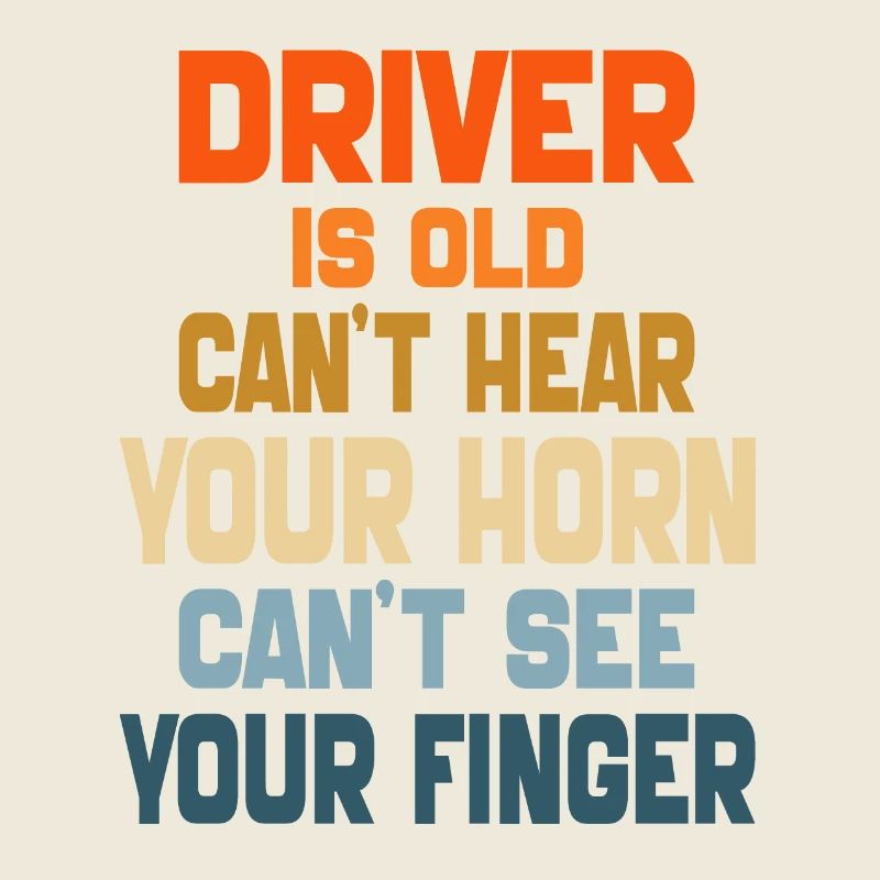 Driver is Old Can't Hear Your Horn retro vintage