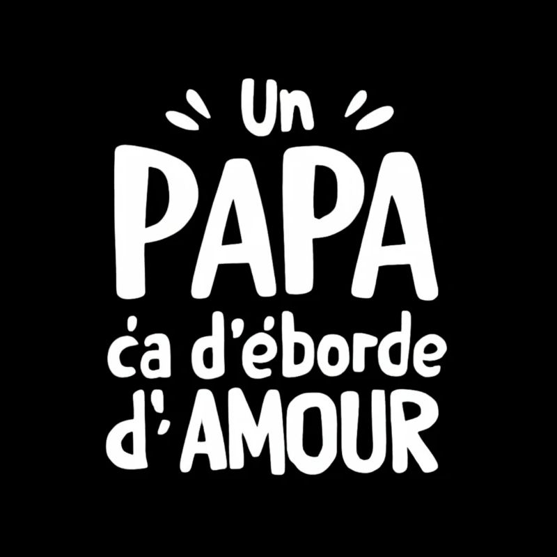 UN PAPA CA DEBORDE D AMOUR