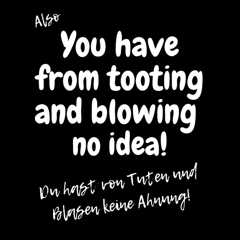 Englisches Sprichwort: tooting and blowing no idea