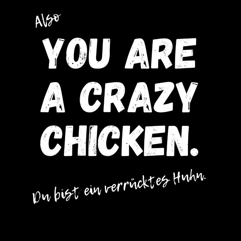 Du bist ein verrücktes Huhn.