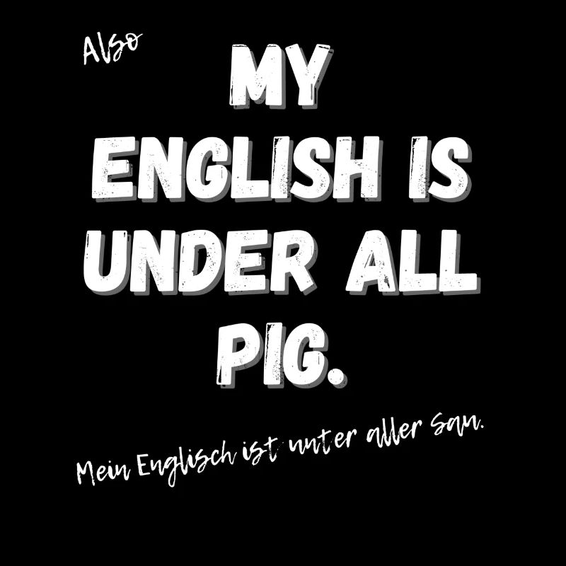 Mein Englisch ist unter aller Sau.