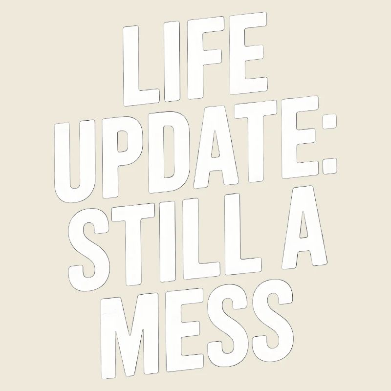 Life Update Still A Mess