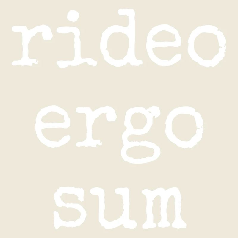 rideo ergo sum - I laugh therefore I am - saying