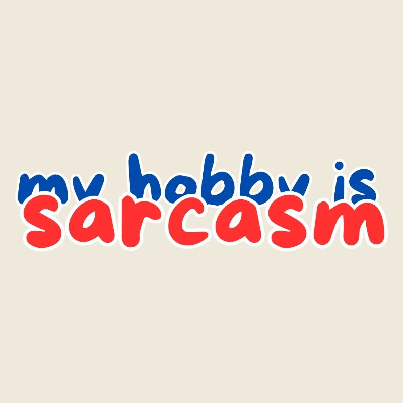 my hobby is sarcasm