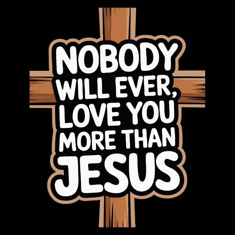 Nobody will ever love you more than Jesus - Christ