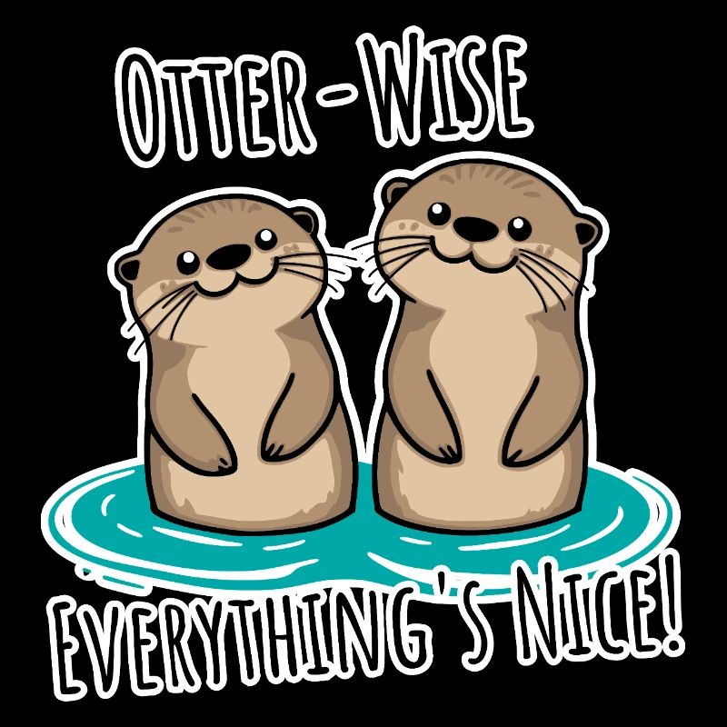 Everything Nice Otter-Wise! Otter mäßig gut alles!
