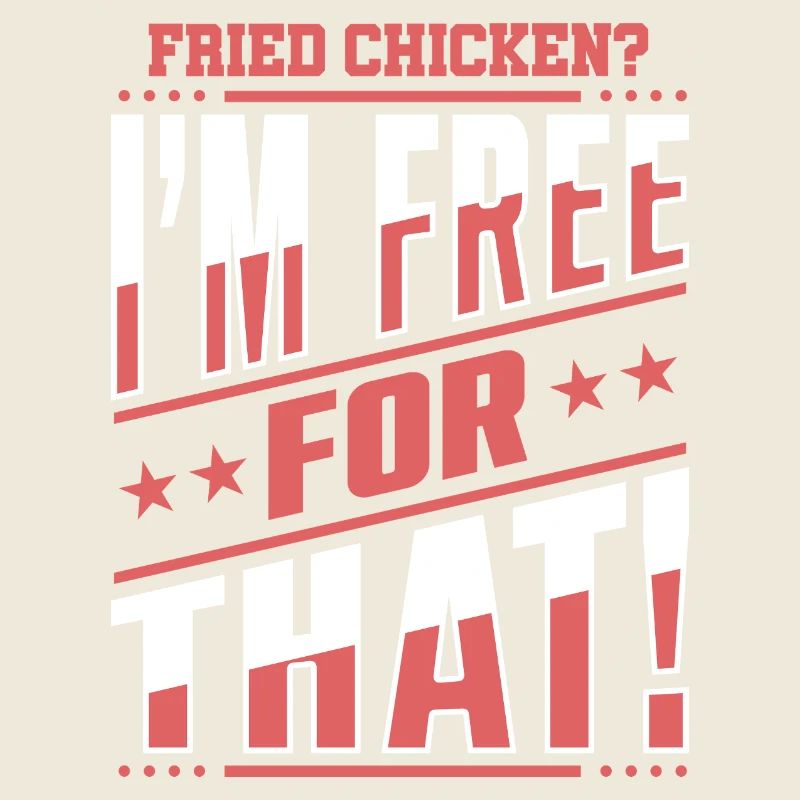 Fried Chicken? I'm Free For That!