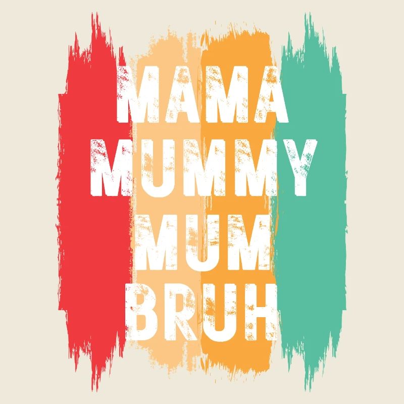 Mama Mummy Mum Bruh