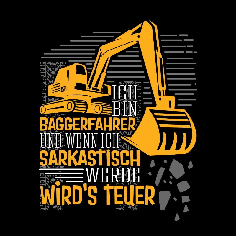 Baggerfahrer wenn ich sarkastisch