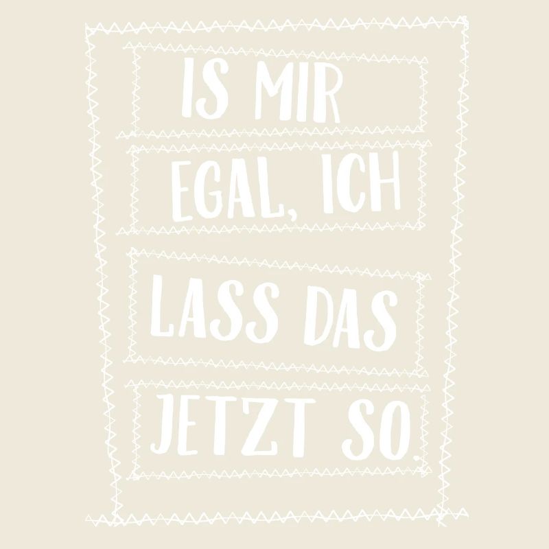Is mir egal ich lass das jetzt so