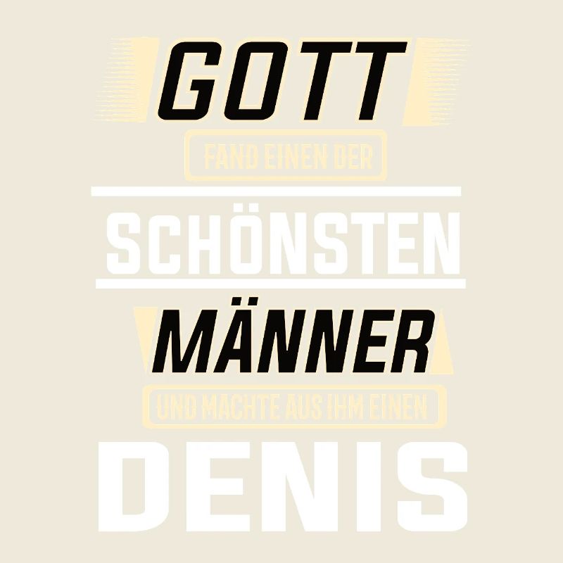 Denis der schönste Mann von Gott geformt Design