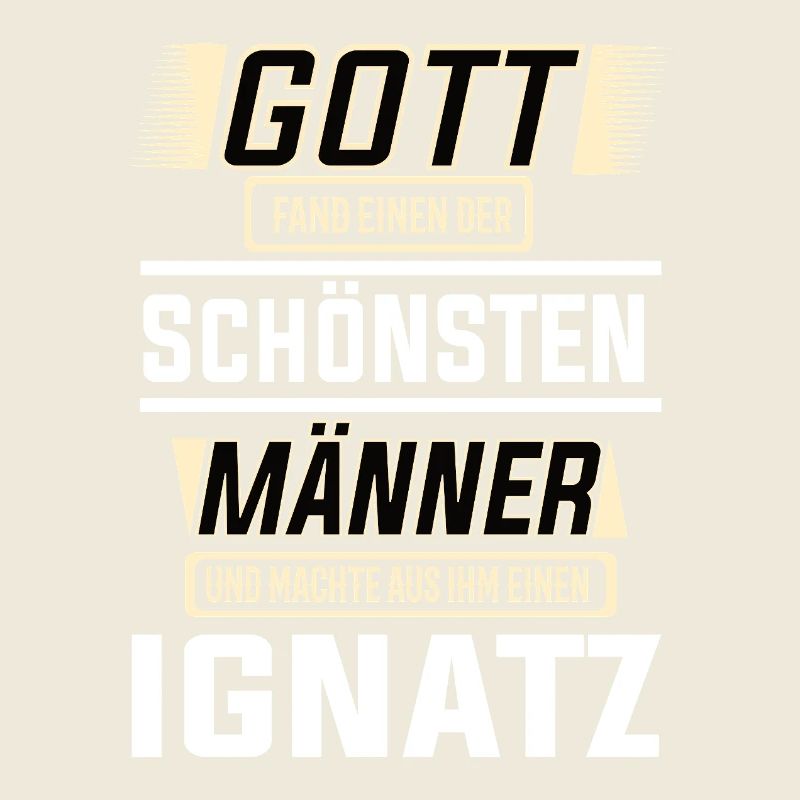 Ignatz der schönste Mann von Gott geformt Design