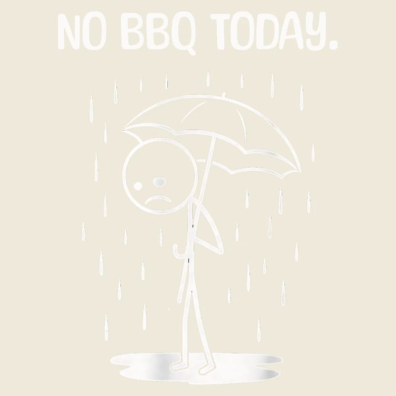 Funny Today unfortunately no BBq