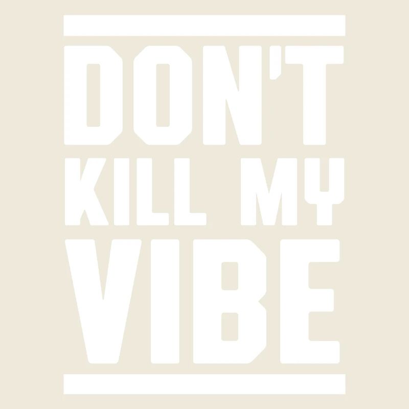 Don't kill my vibe
