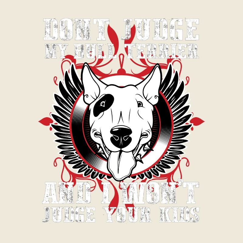 Dont Judge My Bull Terrier