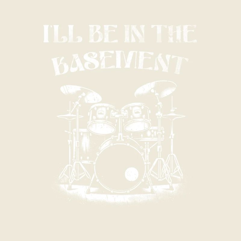 I'll be in the basement - Drumm Lover