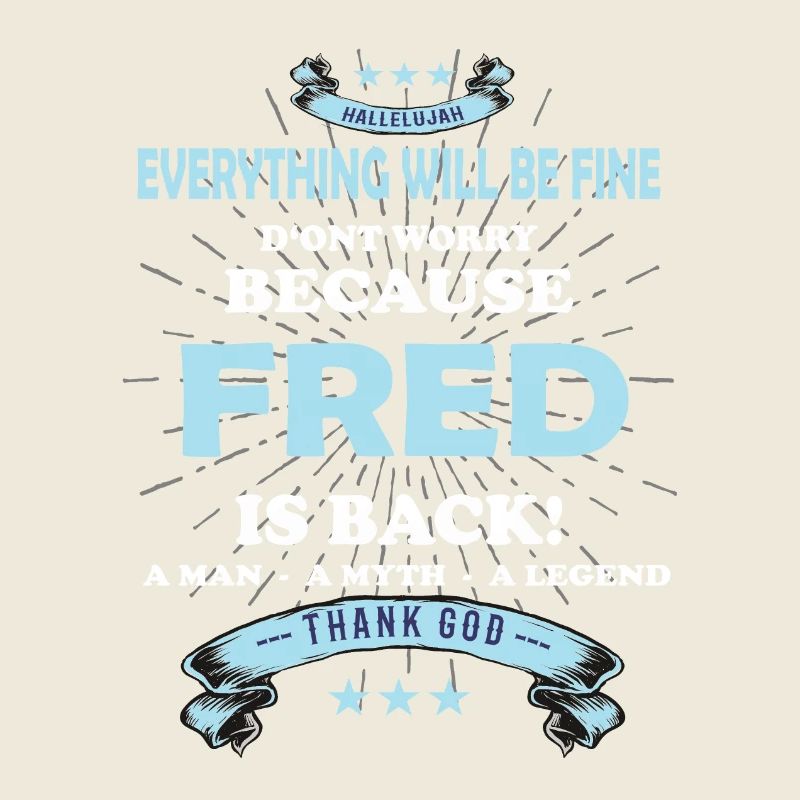 Everything will be fine Fred Is back