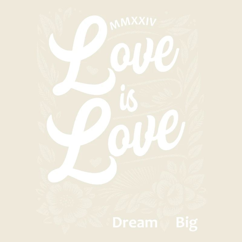 Love is Love Elegant Script with Dream Big Message