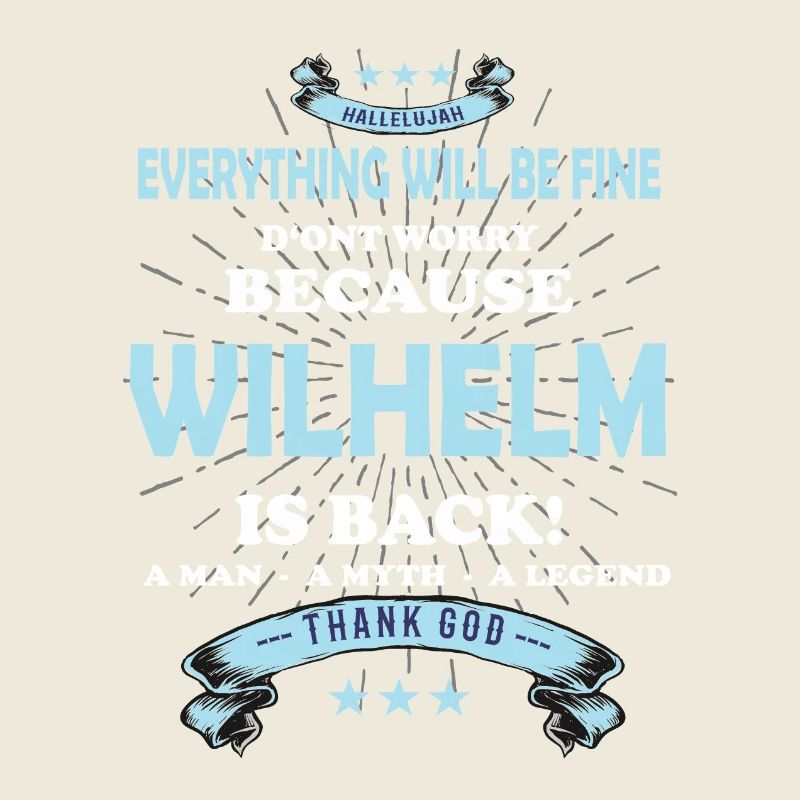 Everything will be fine Wilhelm Is back