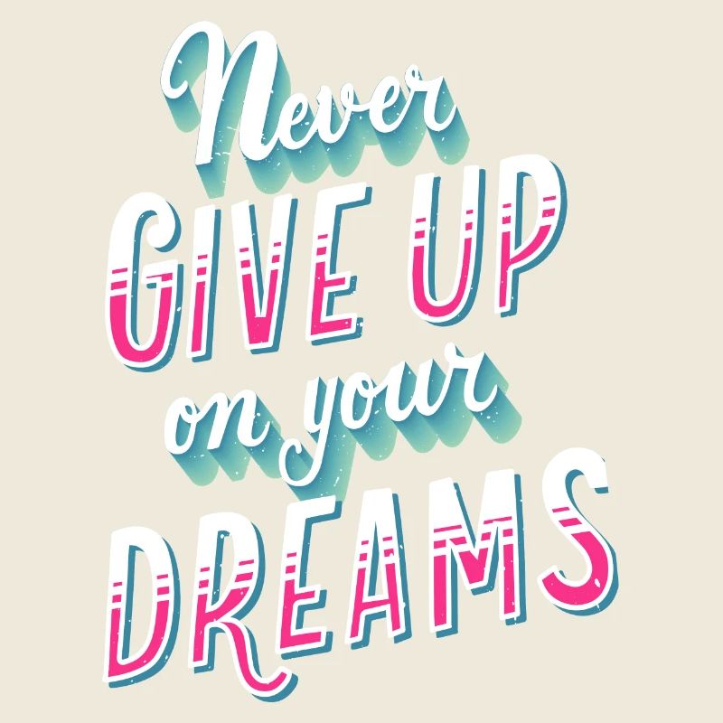 Never Give Up On Your Dreams graphic