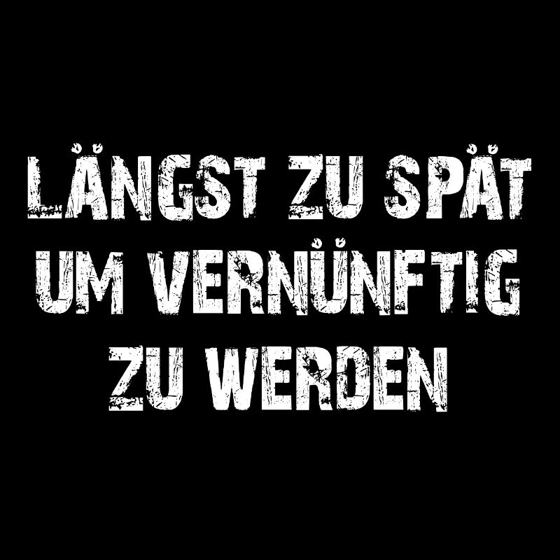 Längst zu spät vernünftig zu werden