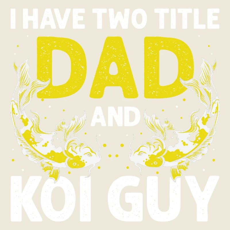 I Have Two Titles Dad and Koi Guy Hobby Fun
