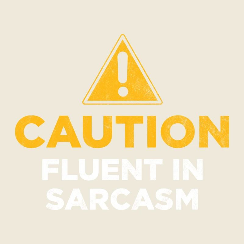 Caution Fluent In Sarcasm