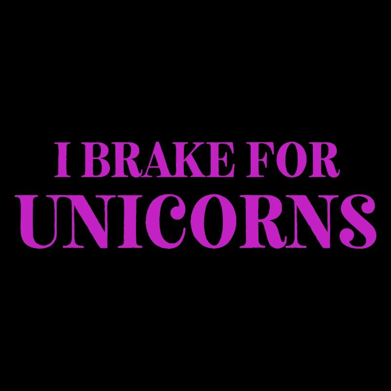 I Brake for UNICORNS
