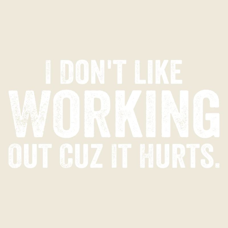 I Don't Like Working Out Cuz It Hurts - Funny